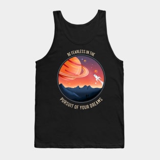 Be Fearless in the Pursuit of Your Dreams Inspiration T-Shirt Tank Top